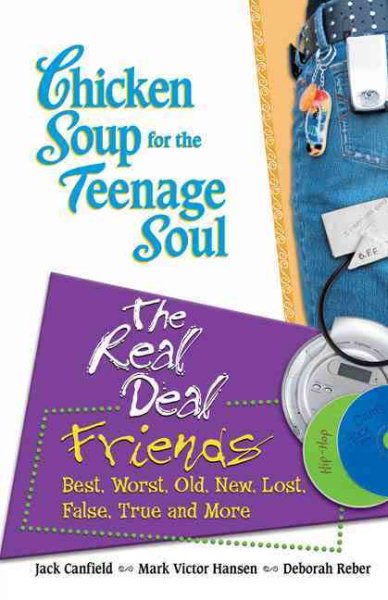 Chicken Soup for the Teenage Soul: The Real Deal Friends: Best, Worst, Old, New, Lost, False, True and More (Chicken Soup for the Soul) cover