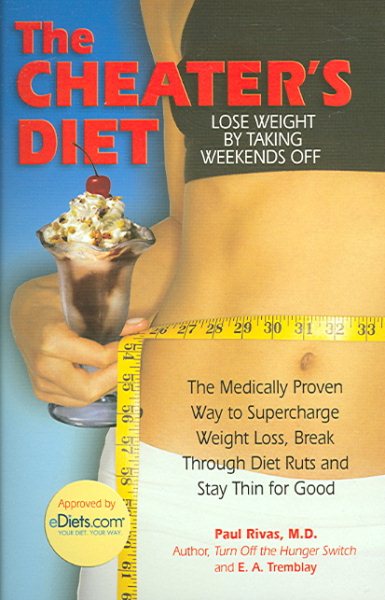 The Cheater's Diet: The Medically Proven Way to Supercharge Your Weight Loss, Break Through Diet Ruts and Stay Thin for Good