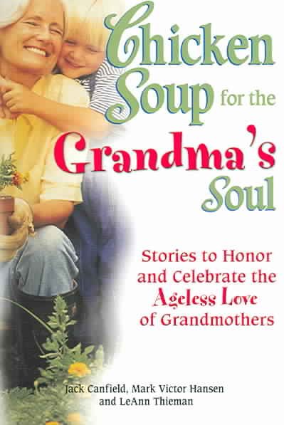 Chicken Soup for the Grandma's Soul: Stories to Honor and Celebrate the Ageless Love of Grandmothers (Chicken Soup for the Soul) cover
