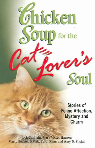 Chicken Soup for the Cat Lover's Soul: Stories of Feline Affection, Mystery and Charm (Chicken Soup for the Soul) cover