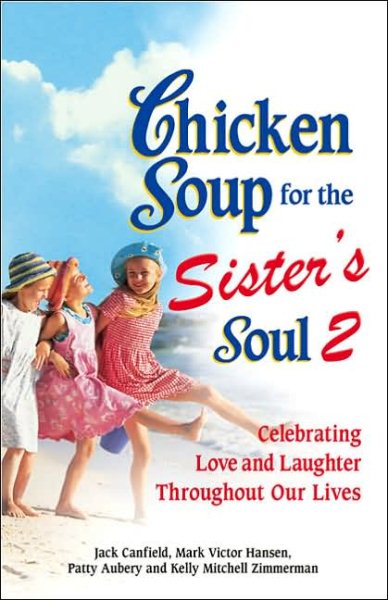 Chicken Soup for the Sister's Soul 2: Celebrating Love and Laughter Throughout Our Lives (Chicken Soup for the Soul) cover