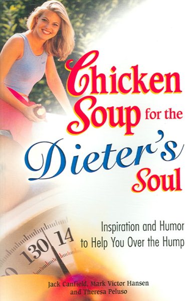 Chicken Soup for the Dieter's Soul: Inspiration and Humor to Help You Over the Hump (Chicken Soup for the Soul) cover