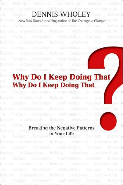 Why Do I Keep Doing That? Why Do I Keep Doing That?: Breaking the Negative Patterns in Your Life cover