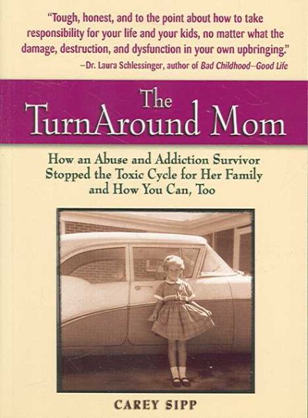 The TurnAround Mom: How an Abuse and Addiction Survivor Stopped the Toxic Cycle for Her Family--and How You Can, Too! cover