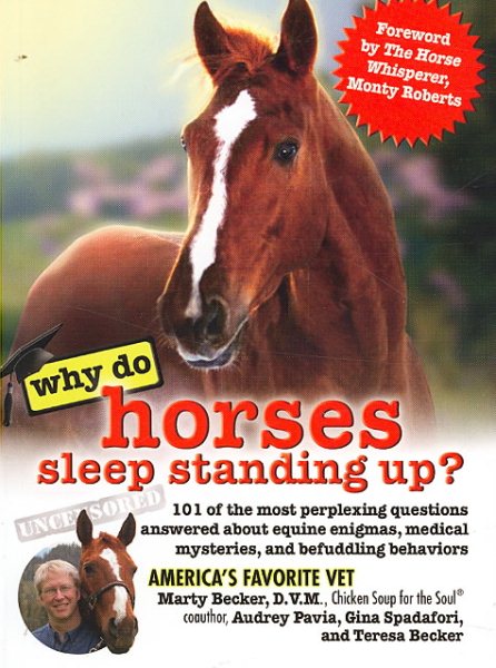 Why Do Horses Sleep Standing Up?: 101 of the Most Perplexing Questions Answered About Equine Enigmas, Medical Mysteries, and Befuddling Behaviors (Why Do Series) cover