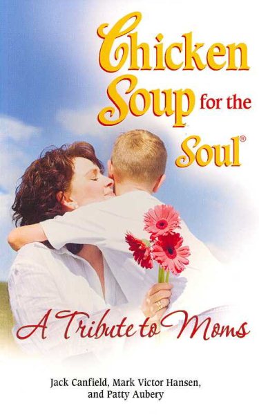 Chicken Soup for the Soul A Tribute to Moms cover