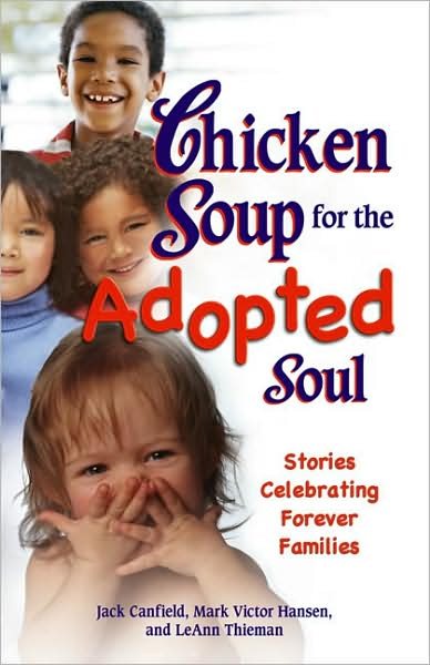 Chicken Soup for the Adopted Soul: Stories Celebrating Forever Families (Chicken Soup for the Soul) cover