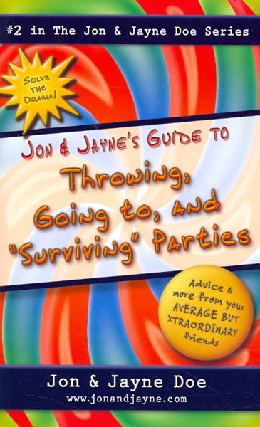 Jon & Jayne's Guide to Throwing, Going to, and "Surviving" Parties (Jon and Jayne Doe Series) cover