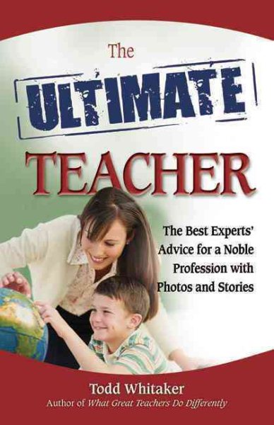 The Ultimate Teacher: The Best Experts' Advice for a Noble Profession with Photos and Stories cover
