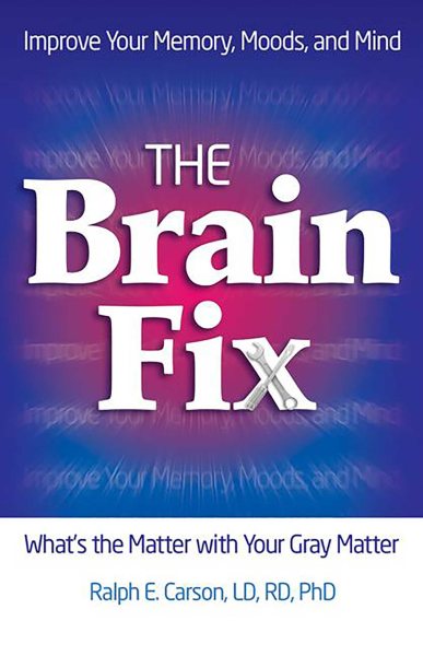The Brain Fix: What's the Matter with Your Gray Matter: Improve Your Memory, Moods, and Mind cover