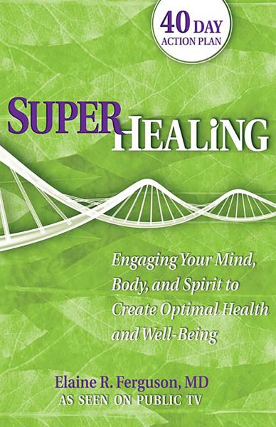 Superhealing: Engaging Your Mind, Body, and Spirit to Create Optimal Health and Well-being cover