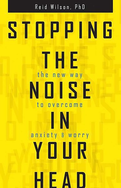 Stopping the Noise in Your Head : the New Way to Overcome Anxiety and Worry cover