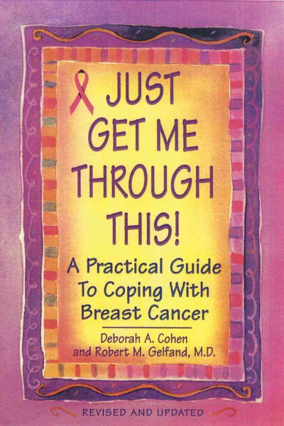 Just Get Me Through This!: A Practical Guide to Coping with Breast Cancer cover