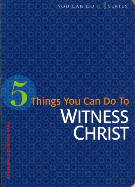 5 Things You Can Do to Witness Christ (You Can Do It)