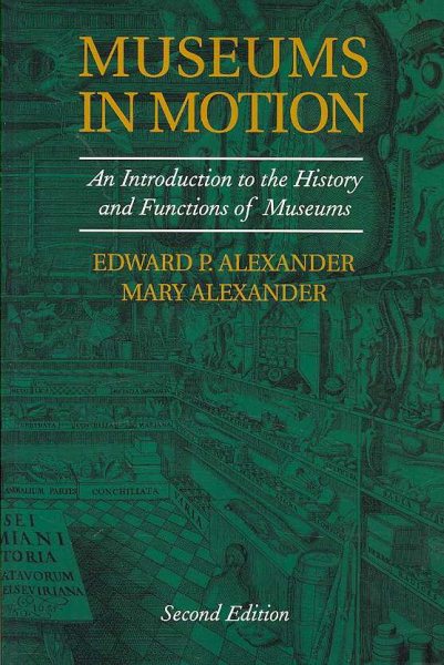 Museums in Motion: An Introduction to the History and Functions of Museums (American Association for State and Local History) cover