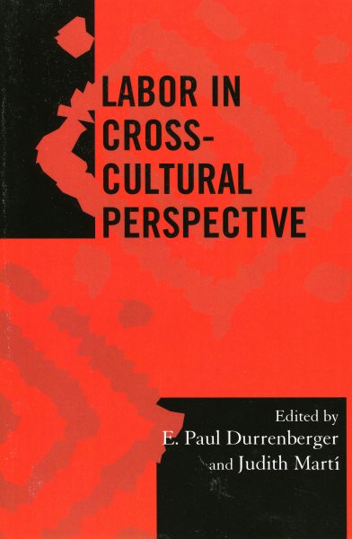 Labor in Cross-Cultural Perspective (Volume 23) (Society for Economic Anthropology Monograph Series, 23)