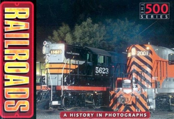 Railroads: A History in Photographs (The 500)