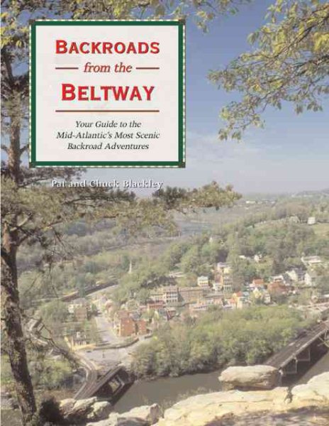 Backroads from the Beltway: Your Guide to the Mid-Atlantic's Most Scenic Backroad Adventures (Backroads of ...)
