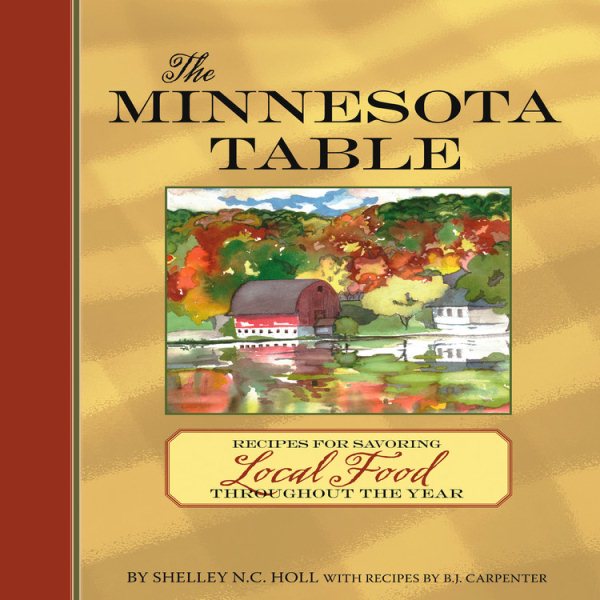 The Minnesota Table: Recipes for Savoring Local Food throughout the Year cover