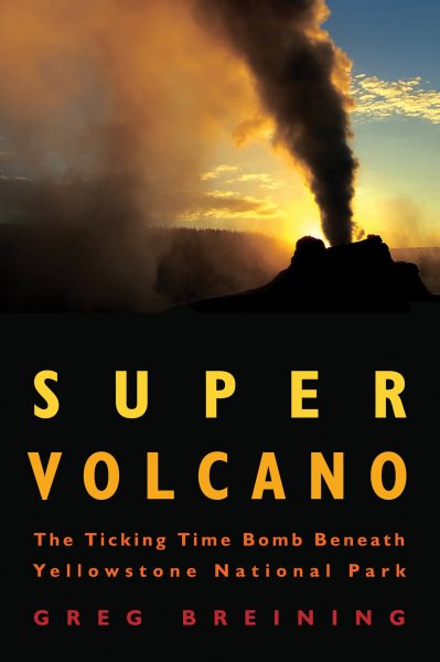 Super Volcano: The Ticking Time Bomb Beneath Yellowstone National Park cover