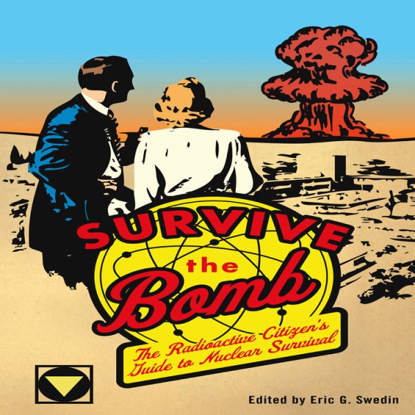 Survive the Bomb: The Radioactive Citizen's Guide to Nuclear Survival cover