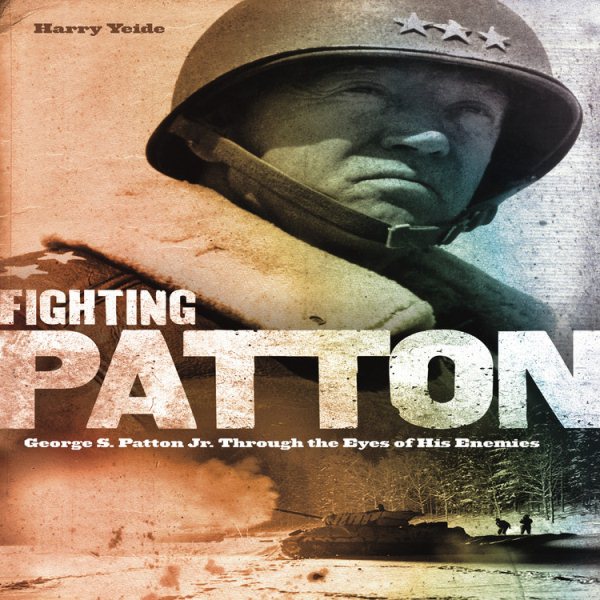 Fighting Patton: George S. Patton Jr. Through the Eyes of His Enemies