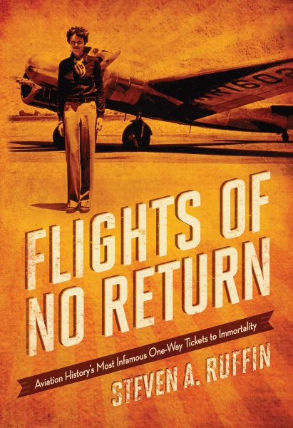 Flights of No Return: Aviation History's Most Infamous One-Way Tickets to Immortality cover