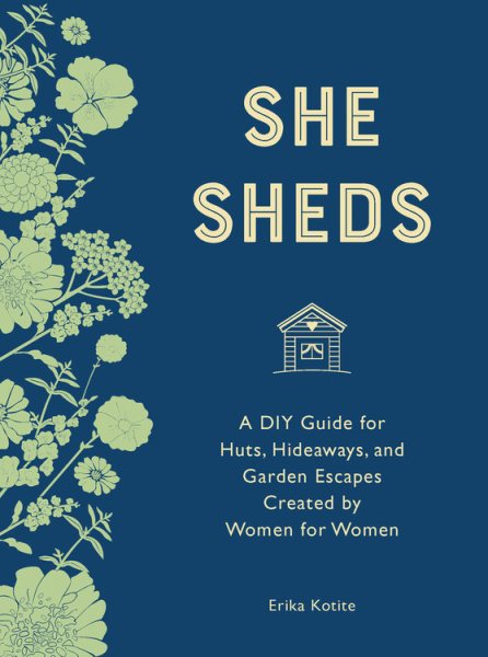 She Sheds (mini edition): A DIY Guide for Huts, Hideaways, and Garden Escapes Created by Women for Women cover
