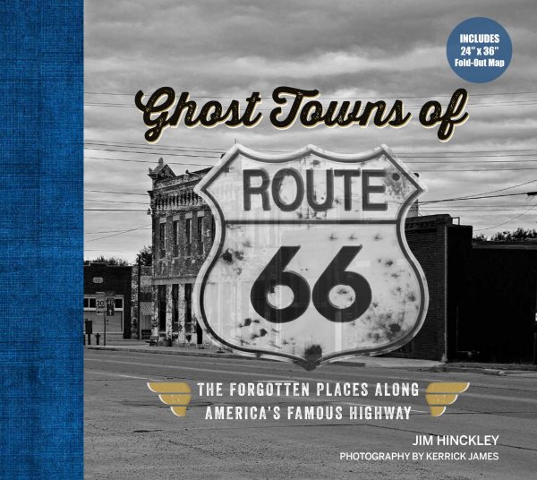 Ghost Towns of Route 66: The Forgotten Places Along America’s Famous Highway - Includes 24in x 36in Fold-out Map