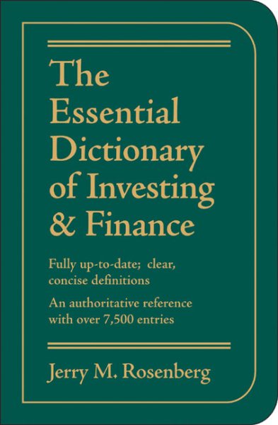 The Essential Dictionary of Investing and Finance: Fully Up-to-Date; Clear, Concise Definitions, An Authoritative Reference with Over 7,500 Entries
