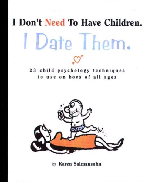I Don't Need to Have Children, I Date Them: 23 Child Psychology Techniques to Use on Boys of All Ages cover
