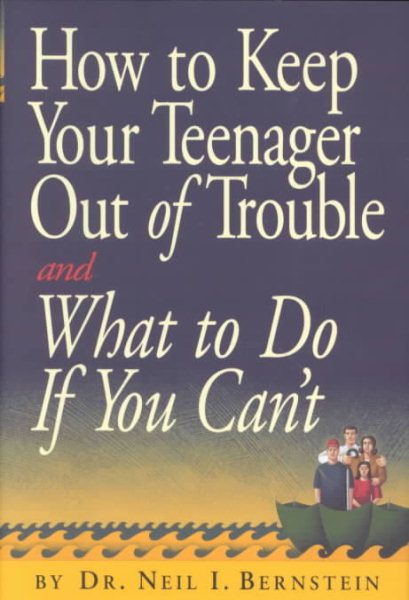 How to Keep Your Teenager Out of Trouble and What to Do if You Can't