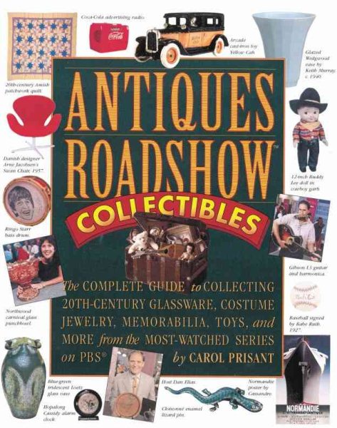 Antiques Roadshow Collectibles: The Complete Guide to Collecting 20th Century Glassware, Costume Jewelry, Memorabila, Toys and More From the Most-Watched Show on PBS