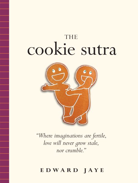 The Cookie Sutra: An Ancient Treatise: That Love Shall Never Grow Stale. Nor Crumble. cover