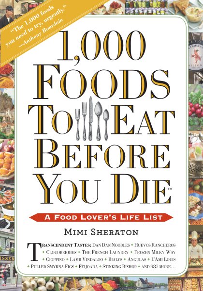 1,000 Foods To Eat Before You Die: A Food Lover's Life List cover