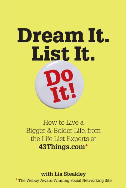 Dream It. List It. Do It!: How to Live a Bigger & Bolder Life, from the Life List Experts at 43Things.com cover