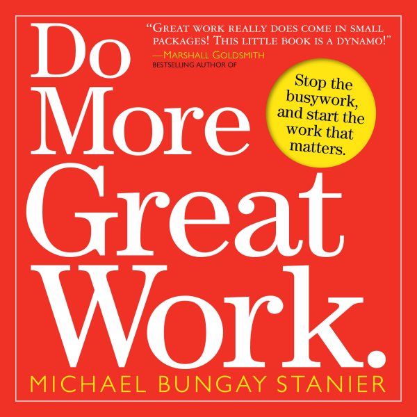 Do More Great Work: Stop the Busywork. Start the Work That Matters. cover