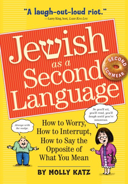 Jewish as a Second Language: How to Worry, How to Interrupt, How to Say the Opposite of What You Mean cover