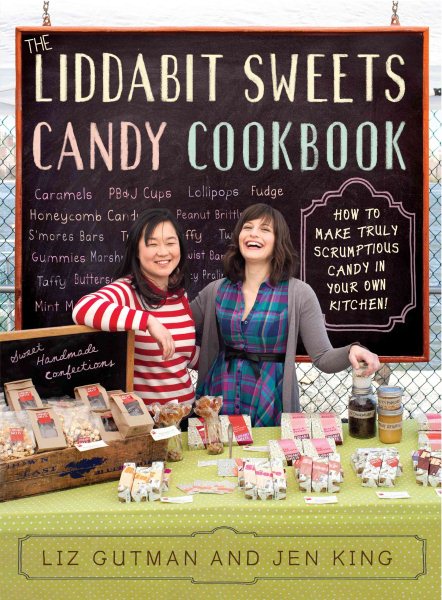 The Liddabit Sweets Candy Cookbook: How to Make Truly Scrumptious Candy in Your Own Kitchen! cover