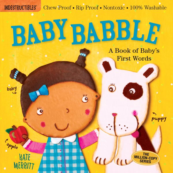 Indestructibles: Baby Babble: A Book of Baby's First Words: Chew Proof · Rip Proof · Nontoxic · 100% Washable (Book for Babies, Newborn Books, Safe to Chew) cover