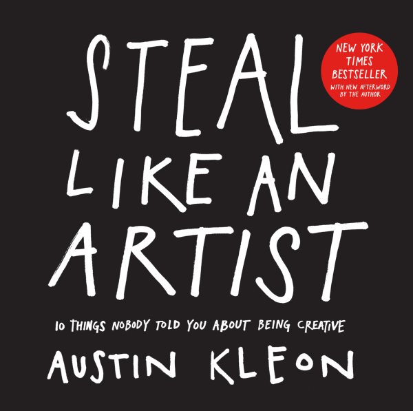 Steal Like an Artist: 10 Things Nobody Told You About Being Creative cover