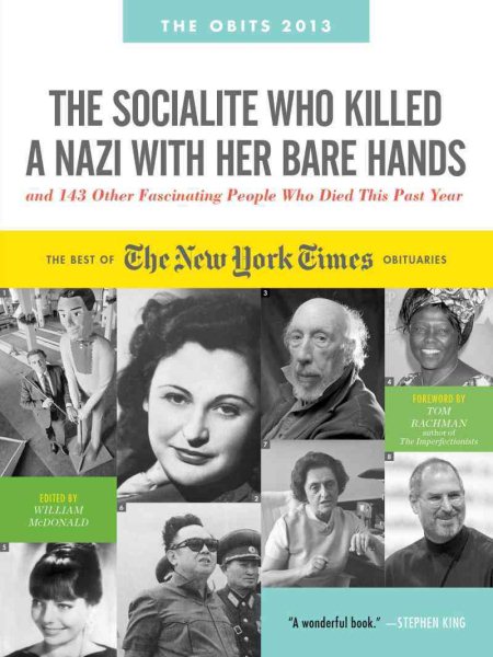 The Socialite Who Killed a Nazi With Her Bare Hands and 143 Other Fascinating People Who Died This Past Year: The Best of the New York Times ... July 2012 (Obits: The New York Times Annual) cover