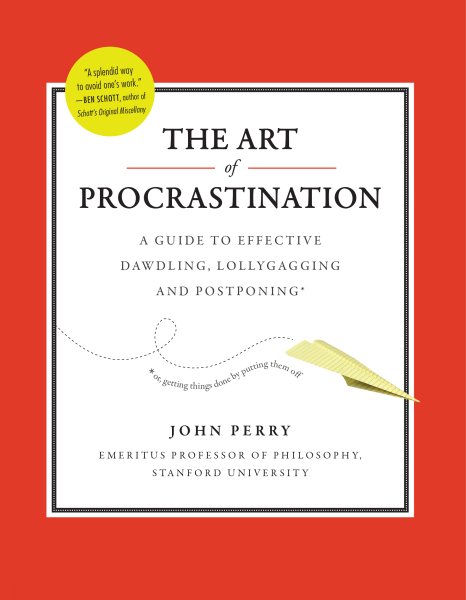 The Art of Procrastination: A Guide to Effective Dawdling, Lollygagging and Postponing cover