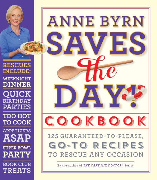 Anne Byrn Saves the Day! Cookbook: 125 Guaranteed-to-Please, Go-To Recipes to Rescue Any Occasion cover