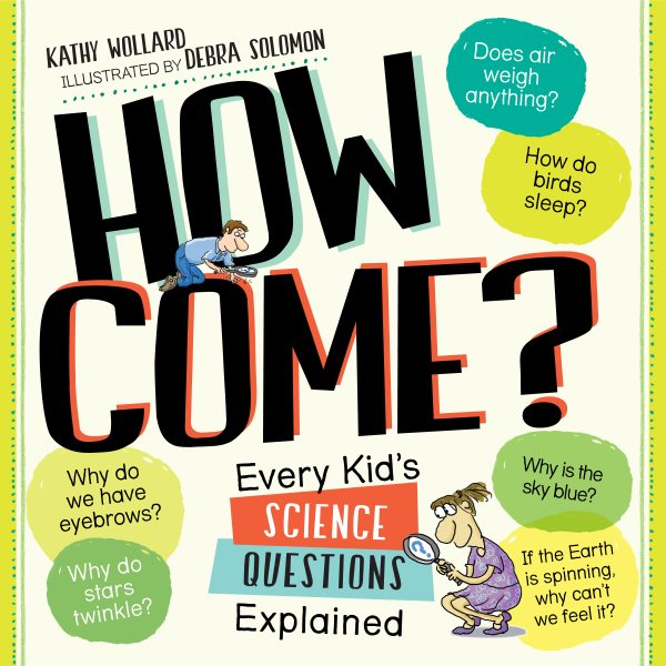 How Come?: Every Kid's Science Questions Explained cover