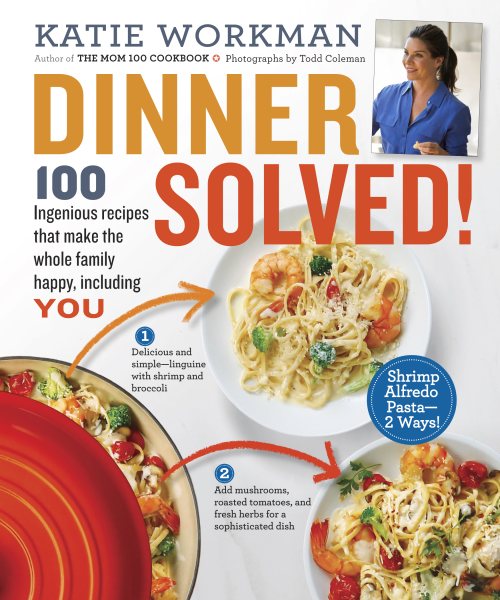 Dinner Solved!: 100 Ingenious Recipes That Make the Whole Family Happy, Including You! cover