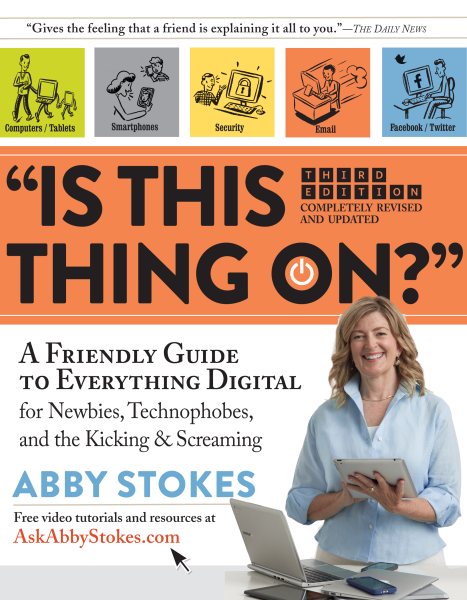 Is This Thing On?: A Friendly Guide to Everything Digital for Newbies, Technophobes, and the Kicking & Screaming cover