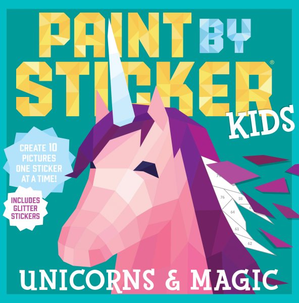 Paint by Sticker Kids: Unicorns & Magic: Create 10 Pictures One Sticker at a Time! Includes Glitter Stickers cover