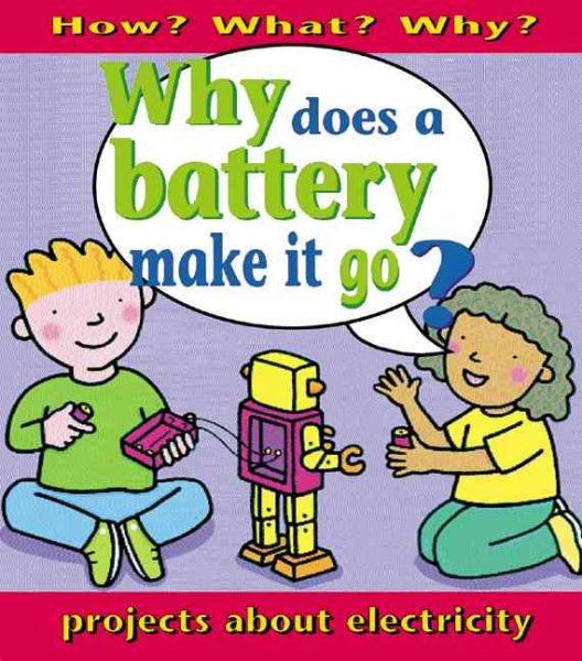 Why Does A Battery Make It Go? (How? What? Why?)