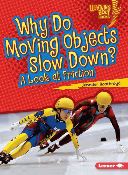Why Do Moving Objects Slow Down?: A Look at Friction (Lightning Bolt Books ® ― Exploring Physical Science)